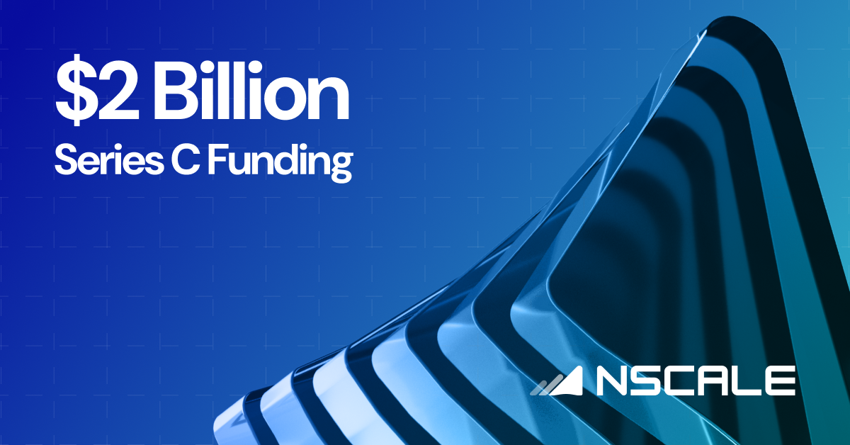 Nscale Raises $2 Billion in Series C — the Largest in European History